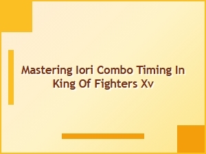 Mastering Iori Combo Timing in King of Fighters Xv