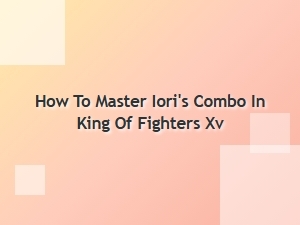 How to Master Iori's Combo in King of Fighters Xv