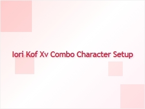 Iori Kof Xv Combo Character Build