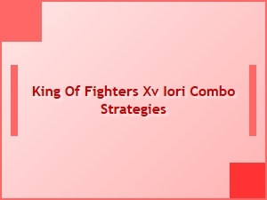 Iori Combo Strategies for Kof Xv Character Builds