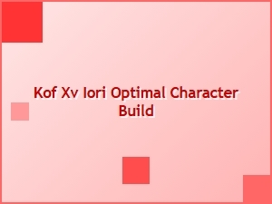Iori's Optimal Character Build for Kof Xv