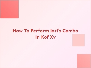 How to Perform Iori's Combo in Kof Xv